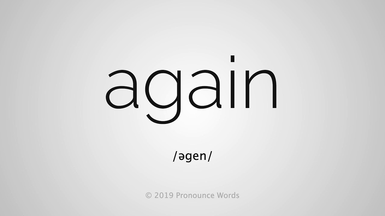 How to pronounce again